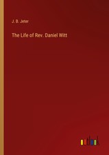 J. B. Jeter | The Life of Rev. Daniel Witt | ...