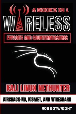 Wireless Exploits And Countermeasures: Kali Linux Nethunter, Aircrack-NG, Kismet