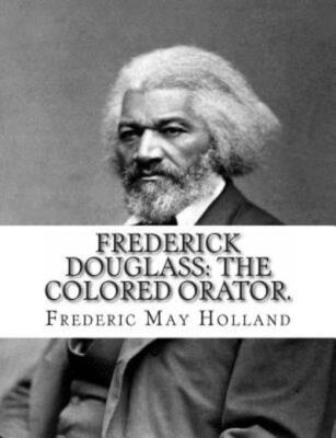 Frederick Douglass  The Colored Orator: Revised Edition
