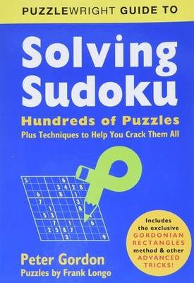Puzzlewright Guide to Solving Sudoku: Hundreds of Puzzles Plus Techniques to...