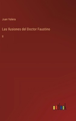Las Ilusiones del Doctor Faustino: II by Juan Valera (Portuguese) Hardcover Book