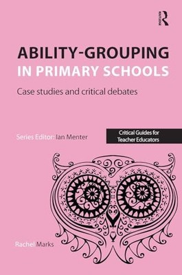 Ability-grouping in Primary Schools: Case Studies an by Marks, Rachel 1910391247