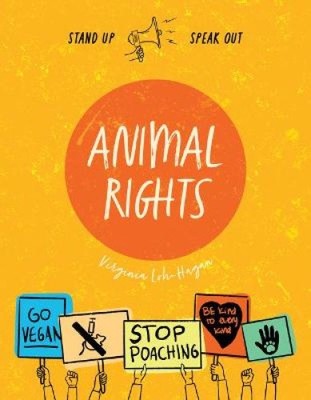 Animal Rights (Stand Up, Speak Out) by Loh-Hagan, Virginia [Paperback]