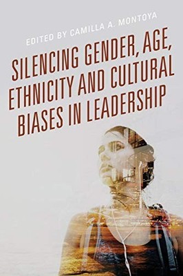SILENCING GENDER, AGE, ETHNICITY AND CULTURAL BIASES IN By Camilla Montoya *NEW*