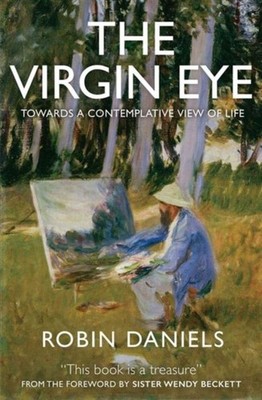 The Virgin Eye: Towards a Contemplative View of Life by Robin Daniels PAPERBACK