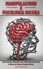 Manipolazione e Psicologia Oscura - Manipulation and Dark Psychology: Impara...