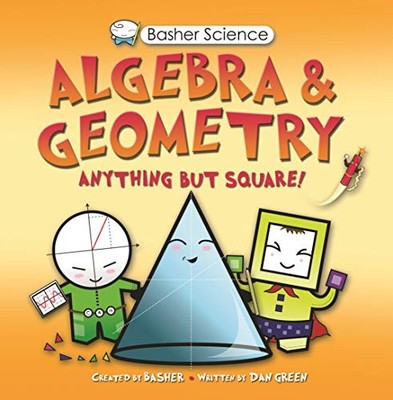 Basher Science: Algebra and Geometry by Dan Green, Simon Basher