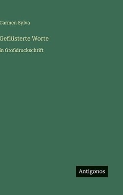 Geflsterte Worte: in Grossdruckschrift by Carmen Sylva (German) Hardcover Book
