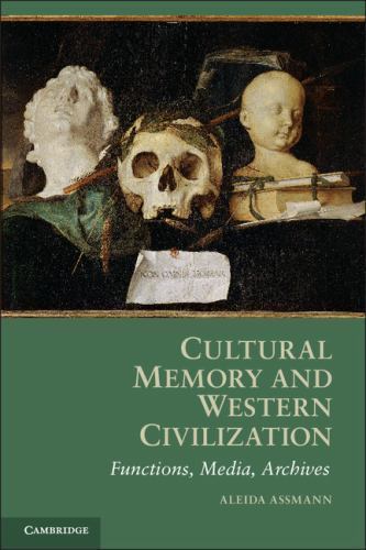 Cultural Memory and Western Civilization : Functions, Media, Archives by ...