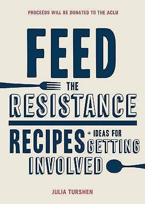 Feed the Resistance: Recipes + Ideas for Getting Involved by Turshen, Julia