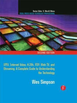 Video Over IP : Iptv, Internet Video, H.264, P2p, Web TV, and Streaming : a C...