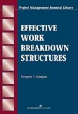 Effective Work Breakdown Structures (The Project Management Essential Ibrary Se