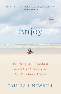 Enjoy: Finding the Freedom to Delight Daily in God's Good Gifts .. NEW