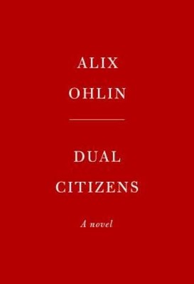 Dual Citizens: A novel - Hardcover By Ohlin, Alix - GOOD
