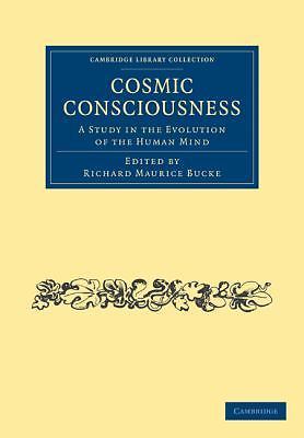 Cosmic Consciousness A Study in the Evolution of the Human Mind Bucke Paperback