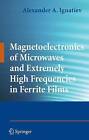 Magnetoelectronics of Microwaves and Extremely High Frequencies in Ferrite Films by Alexander A. Ignatiev (Paperback, 2010)
