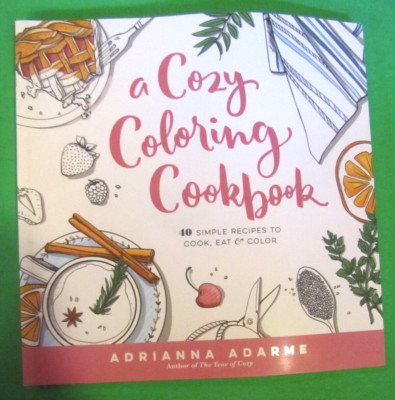 2016 ADARME A COZY COLORING COOKBOOK 40 RECIPES TO COOK EAT & COLOR SOFT COVER