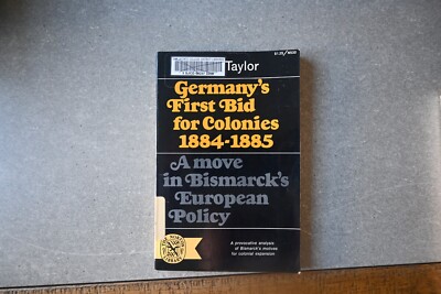 Germany's First Bid for Colonies, 1884-1885: A Move in Bismarck's European...