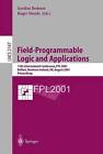 Field-Programmable Logic and Applications: 11th International Conference, FPL 2001, Belfast, Northern Ireland, UK, August 27-29, 2001 Proceedings by Springer-Verlag Berlin and Heidelberg GmbH & Co. KG (Paperback, 2001)
