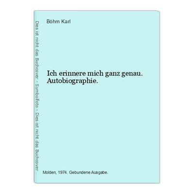Ich erinnere mich ganz genau. Autobiographie. Karl, Böhm: