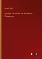 Ludwig Streit | BeiträGe Zur Geschichte Des Vierten Kreuzzuges | Taschenbuch