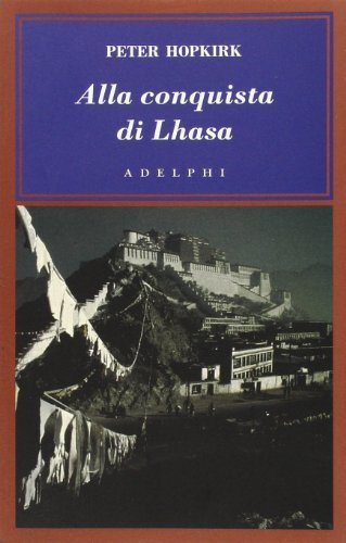 9788845923081 Alla conquista di Lhasa - Peter Hopkirk,G. Luciani