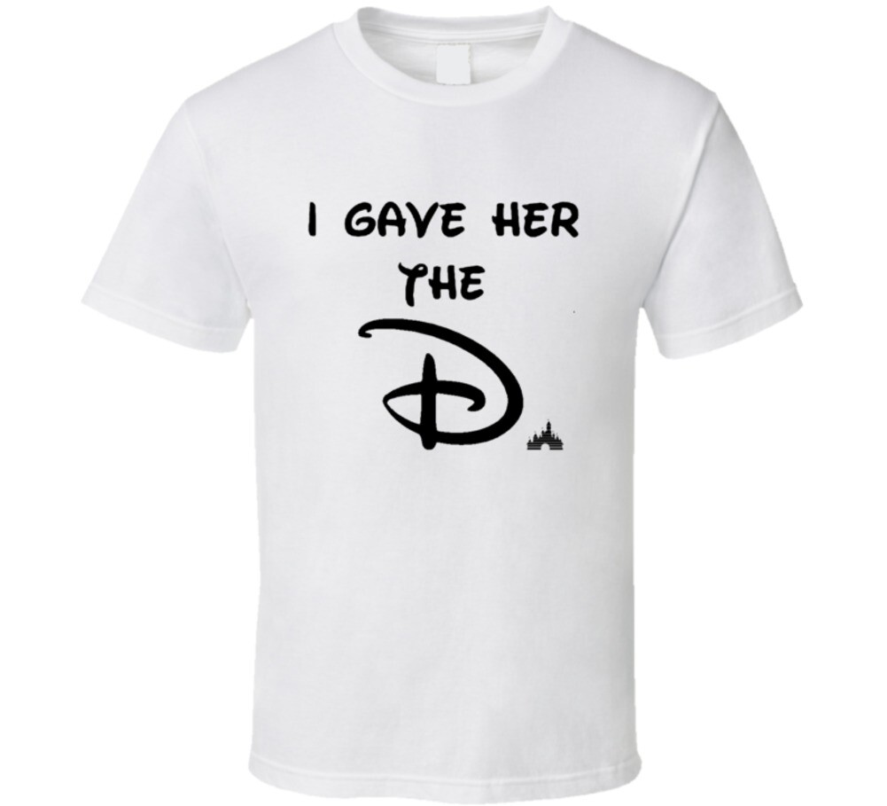 Walt Disney World I Gave Her The D Gift T shirt | eBay