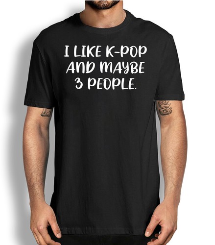 Kpop Fan Tee Funny Sarcastic Kpop T-shirt i like Kpop and maybe 3 people T shirt
