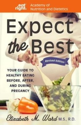 Expect The Best: Your Guide To Healthy Eating Before, During...
