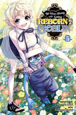 So What's Wrong with Getting Reborn as a Goblin?, Vol. 5 by Nazuna Miki Paperbac