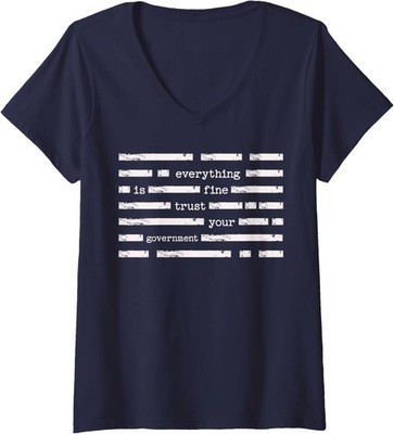 Everything is Fine Trust Your Government Funny Saying Quot Ladies' V-Neck Tshirt
