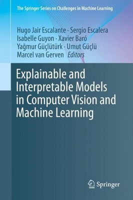 Explainable and Interpretable Models in Computer Vision and Machine Learning by 