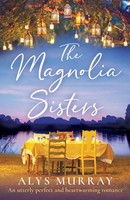 The Magnolia Sisters An Utterly Perfect And Heartwarming Romance Alys Murray
