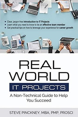 REAL WORLD IT PROJECTS: A NON-TECHNICAL GUIDE TO HELP YOU By Steve L. Pinckney