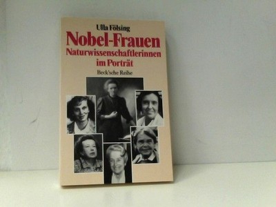 Nobel - Frauen. Naturwissenschaftlerinnen im Porträt Fölsing, Ulla: