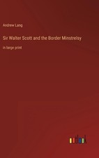 Sir Walter Scott and the Border Minstrelsy: in large print by Andrew Lang Hardco