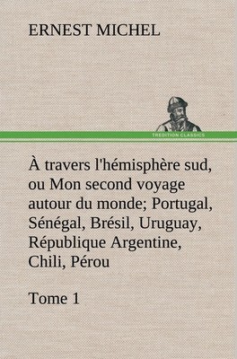 À travers l'hémisphère sud, ou Mon second voyage autour du monde Tome 1  Portuga