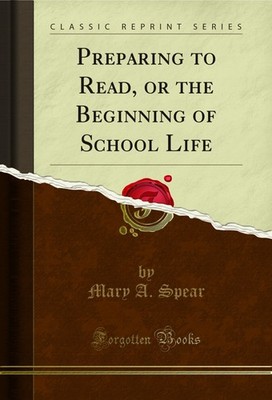 Preparing to Read, or the Beginning of School Life (Classic Reprint)