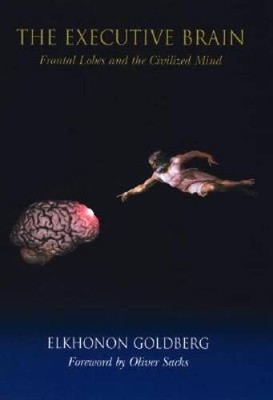 The Executive Brain: Frontal Lobes and the Civilized Mind - Hardcover - GOOD