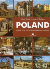 Poland: Home of a Thousand Year Old Nation by Bujak, Adam; Dobesz, Janusz