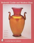 Frederick Carder & Steuben Glass: American Classic by Dimitroff, Thomas P.