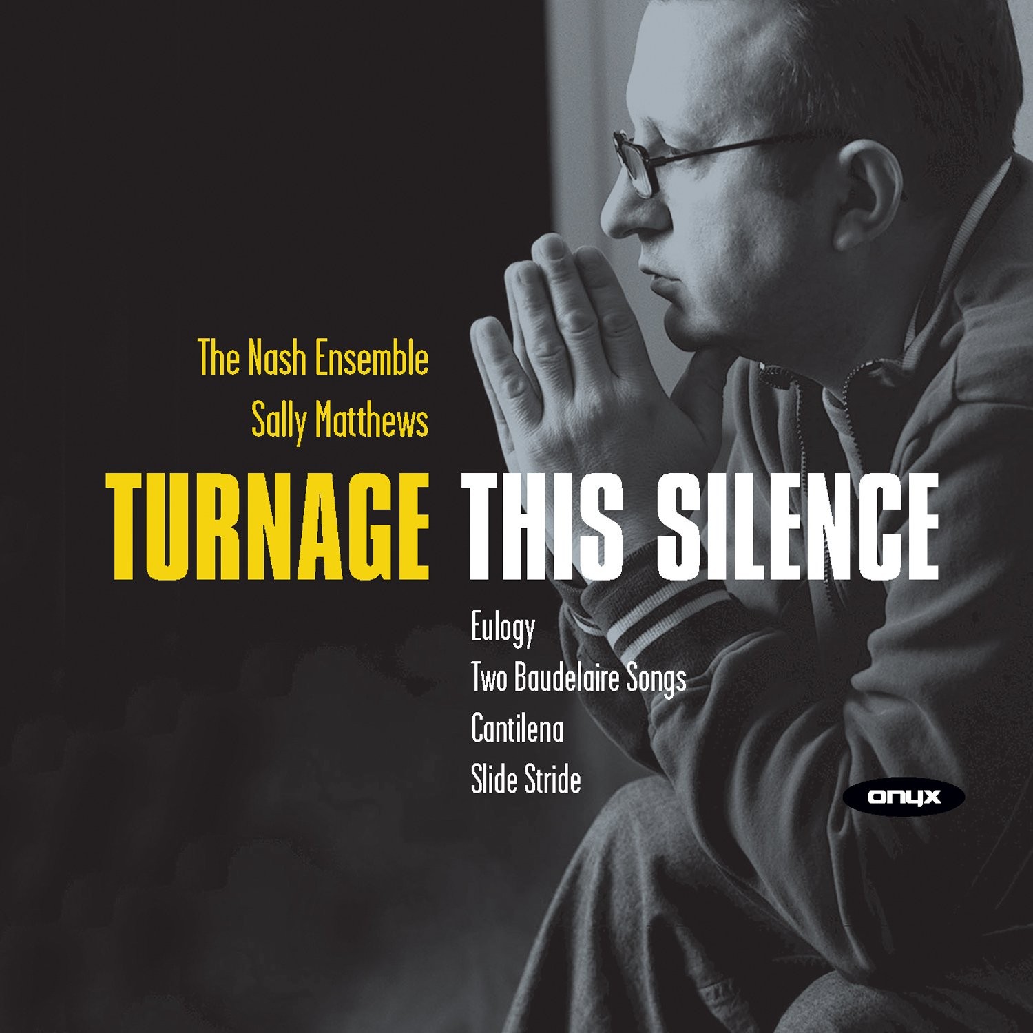 ONYX4005 Mark-Anthony Turnage - Nash Ensemble, The, Sally Matthews This Silence