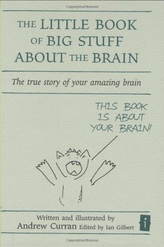 The Little Book of Big Stuff about the Brain:: The True Story of Your Amazing B