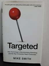 Targeted : How Technology Is Revolutionizing Advertising and the Way Companies …
