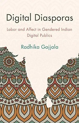 Digital Diasporas: Labor and Affect in Gendered Indian Digital Publics