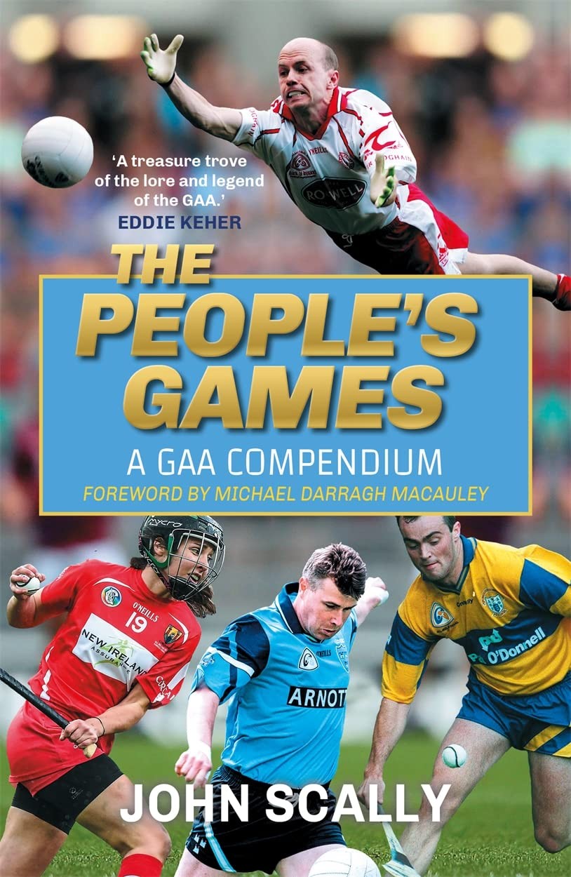 The People's Games: A GAA Compendium By Scally, John John Scally,