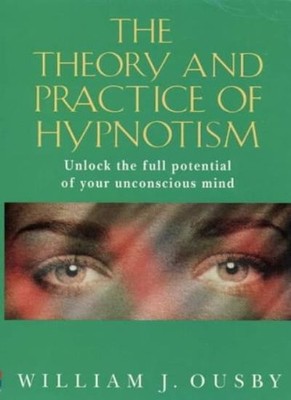 Theory and Practice of Hypnosis,William Ousby