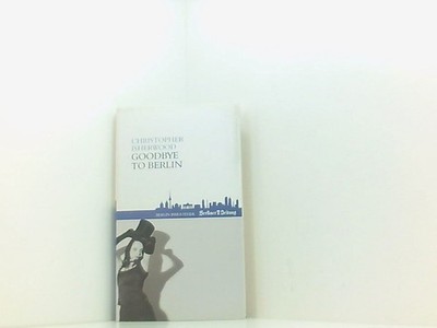 Goodbye to berlin Christopher Isherwood. In der Übers. von Susanne Rad 661540112