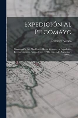 Astrada - Expedicin Al Pilcomayo  Colonizacin Del Alto Chaco Buena  - X555z
