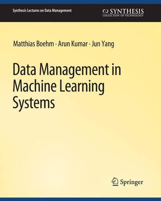 Data Management in Machine Learning Systems Matthias Boehm
